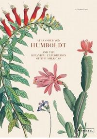 Alexander Von Humboldt And The Botanical Exploration Of The Americas /anglais