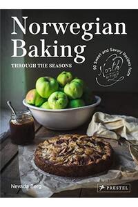NORWEGIAN BAKING THROUGH THE SEASONS : 90 SWEET AND SAVORY RECIPES FROM NORTH WILD KITCHEN /ANGLAIS