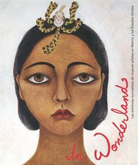 In Wonderland Las Aventuras Surrealistas de Mujeres Artistas en Mexico Y Los Estados Unidos /espagno