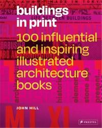 Buildings in Print 100 Influential & Inspiring Illustrated Architecture Books /anglais
