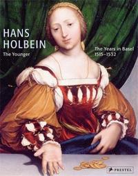 Hans Holbein the Younger The Years in Basel 1515-1532 /anglais