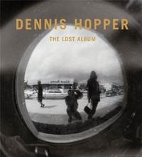 Dennis Hopper The Lost Album - Vintage Prints From The Sixties (new edition) /anglais