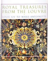 Royal Treasures from the Louvre Louis XIV to Marie-Antoinette /anglais