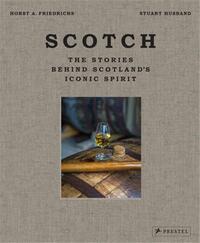 SCOTCH THE STORIES BEHIND SCOTLAND'S ICONIC SPIRIT /ANGLAIS