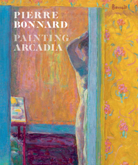 Pierre Bonnard: Painting Arcadia /anglais