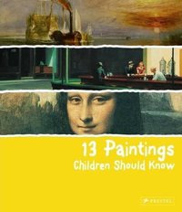 13 PAINTINGS CHILDREN SHOULD KNOW /ANGLAIS