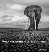WALK THE EARTH : PHOTOGRAPHS OF AFRICA'S LAST GREAT ELEPHANTS /ANGLAIS
