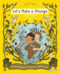 Let S Make A Change: The United Nations  17 Goals For A Better World /anglais