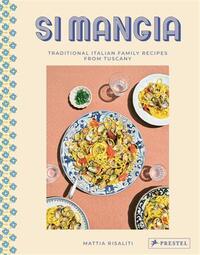 SI MANGIA: TRADITIONAL ITALIAN FAMILY RECIPES FROM TUSCANY /ANGLAIS