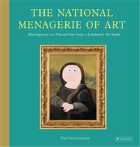 The National Menagerie Of Art Masterpieces: From Vincent Van Goat To Lionhardo Da Stinki /anglais