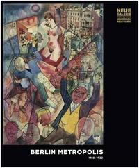 BERLIN METROPOLIS 1918-1933 (NEUE GALERIE) /ANGLAIS
