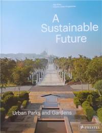 A Sustainable Future Urban Parks and Gardens /anglais