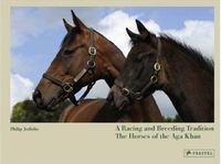 A Racing and Breeding Tradition: The Horses of the Aga Khan /anglais