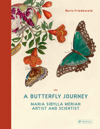 A Butterfly Journey: The Life and Art of Maria Sibylla Merian /anglais