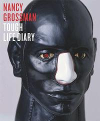 Nancy Grossman Tough Life Diary /anglais