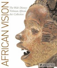 African Vision The Walt Disney Tishman African Art Collection /anglais