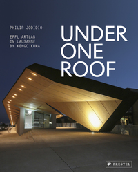 Under One Roof EPFL Artlab in Lausanne by Kengo Kuma /anglais