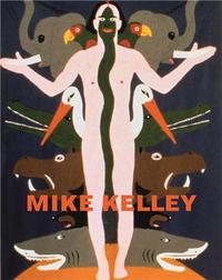Mike Kelley Themes And Variations From 35 Years /anglais