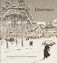 Japanesque The Japanese Print in the Era of Impressionism /anglais