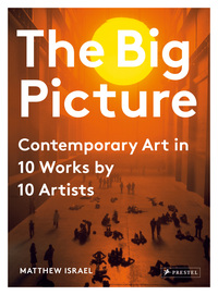 The Big Picture: Contemporary Art In 10 Works By 10 Artists /anglais