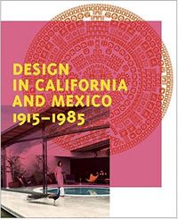 Design In California And Mexico, 1915-1985 /anglais
