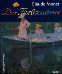 Claude Monet Der Farbzauberer (Adventures in Art/Abenteuer Kunst) /allemand