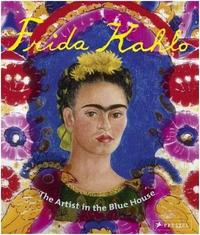 Frida Kahlo The Artist in the Blue House /anglais