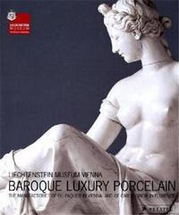 Baroque Luxury Porcelain The Manufactories of Du Paquier in Vienna and of Carlo Ginori in Florence /