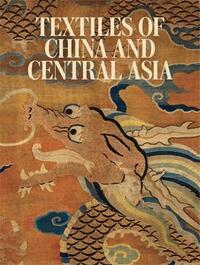 TEXTILES OF CHINA AND CENTRAL ASIA /ANGLAIS