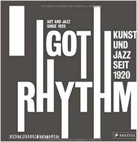 I Got Rhythm Art and Jazz since 1920 /anglais