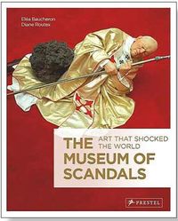 The Museum of Scandals Art that Shocked the World /anglais