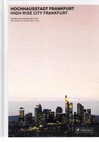 High-Rise City Frankfurt: Buildings and Visions Since 1945 /anglais