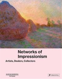Networks of Impressionism Artists, Dealers, Collectors /anglais