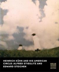 Heinrich Kuhn and his American Circle : Alfred Stieglitz and Edward Steichen /anglais