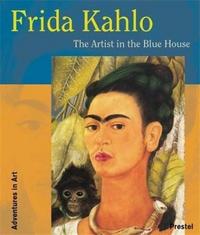 Frida Kahlo The Artist in the Blue House (Adventures in Art) /anglais