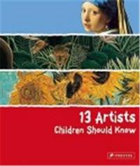 13 ARTISTS CHILDREN SHOULD KNOW /ANGLAIS