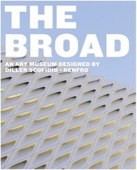 The Broad: An Art museum Designed by Diller Scofidio + Renfro /anglais