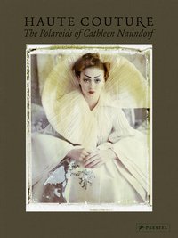 Haute Couture The Polaroids of Cathleen Naundorf /anglais