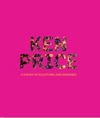Ken Price: A Survey of Sculpture and Drawings /anglais