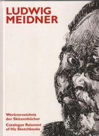 LUDWIG MEIDNER CATALOGUE RAISONNE OF HIS SKETCHBOOKS /ANGLAIS/ALLEMAND