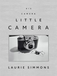 Laurie Simmons Big Camera/Little Camera /anglais