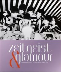 Zeitgeist and Glamour: Photography of the '60s and '70s /anglais