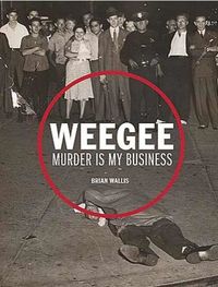 WEEGEE MURDER IS MY BUSINESS /ANGLAIS