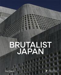 Brutalist Japan:  A Photographic Tour of Post-War Japanese Architecture /anglais