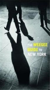 The Weegee Guide To New York /anglais
