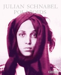 Julian Schnabel Polaroids /anglais