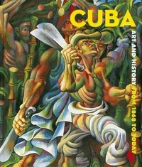 Cuba Art and History from 1868 to Today /anglais