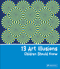 13 ART ILLUSIONS CHILDREN SHOULD KNOW /ANGLAIS
