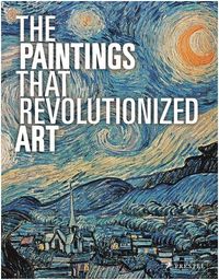 THE PAINTINGS THAT REVOLUTIONIZED ART (PAPERBACK) /ANGLAIS