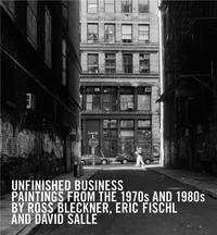 UNFINISHED BUSINESS: PAINTINGS FROM THE '70S AND '80S BY ROSS BLECKNER, ERIC FISCHL AND DAVID SALLE